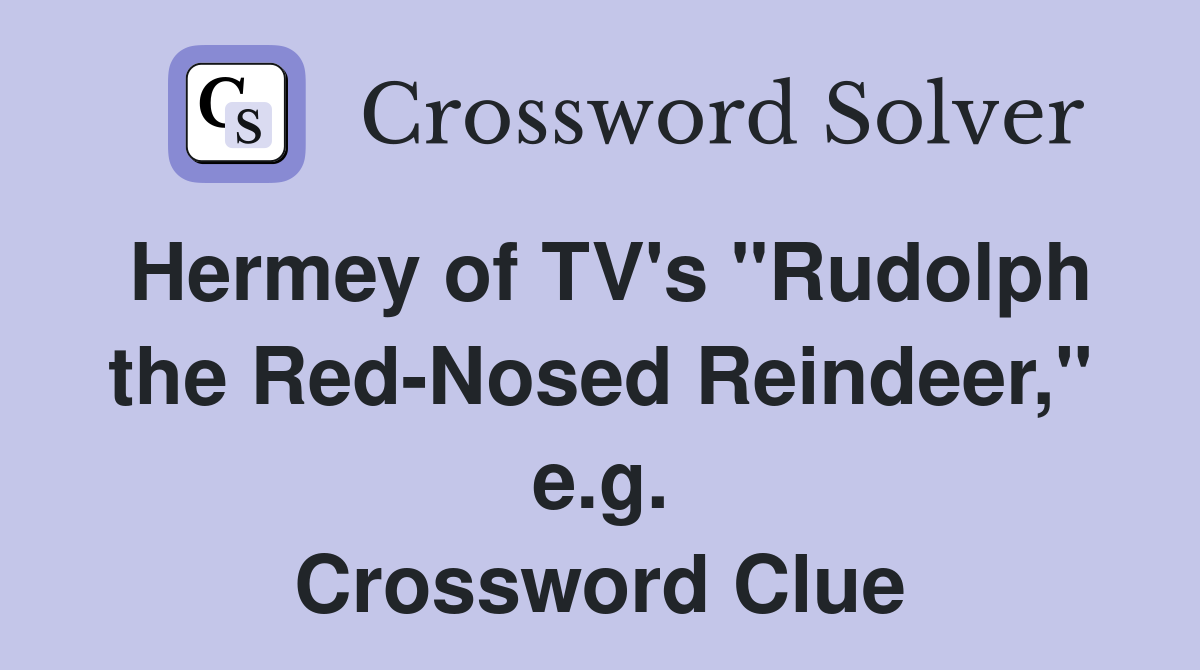Hermey of TV's "Rudolph the Red-Nosed Reindeer," e.g. Crossword Clue