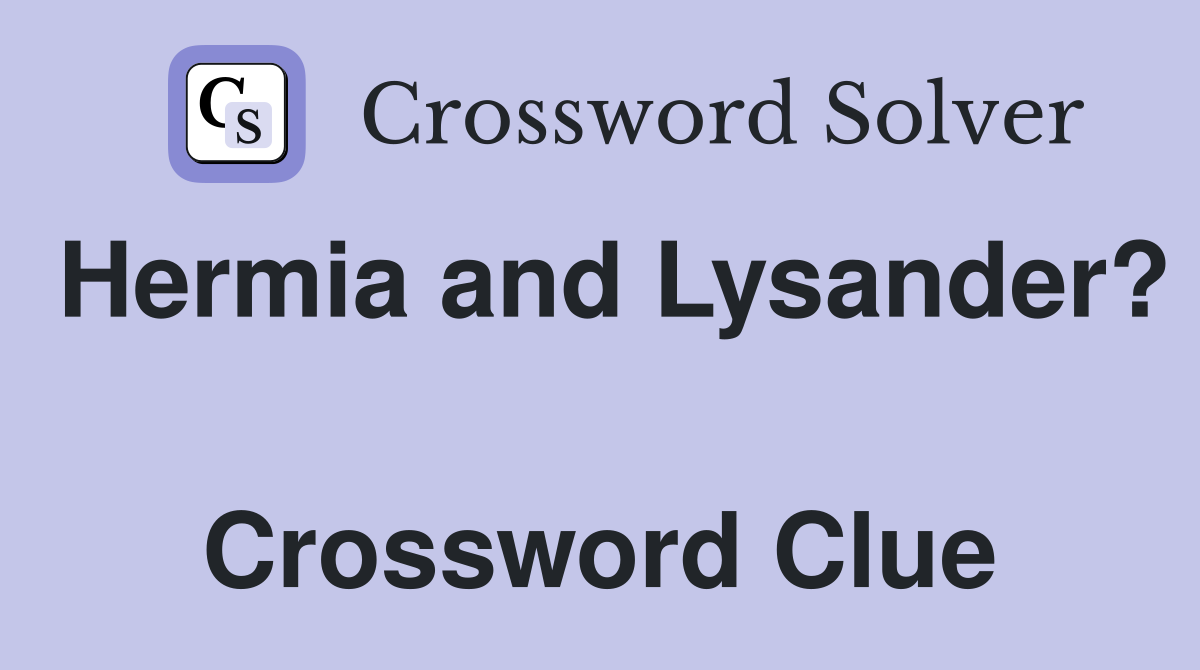 Hermia and Lysander?  Crossword Clue