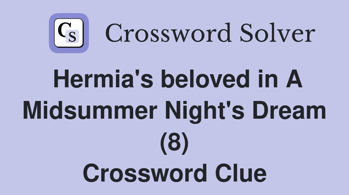 Hermia's beloved in A Midsummer Night's Dream (8) Crossword Clue