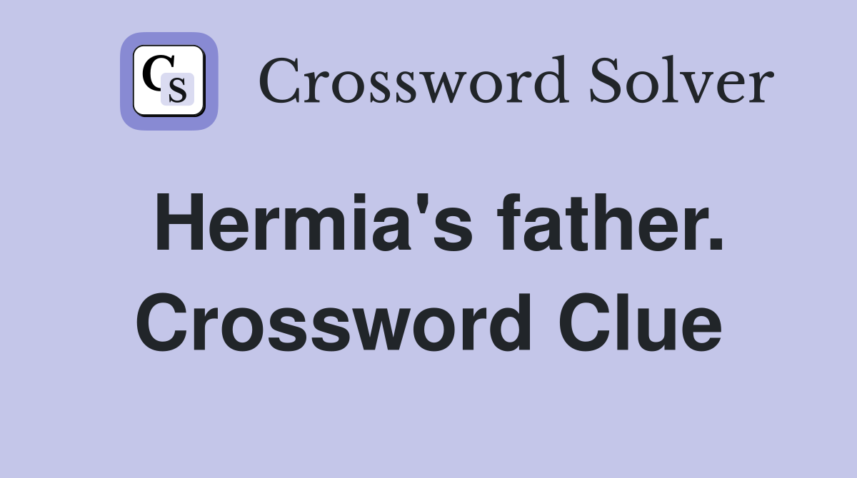 Hermia's father. Crossword Clue