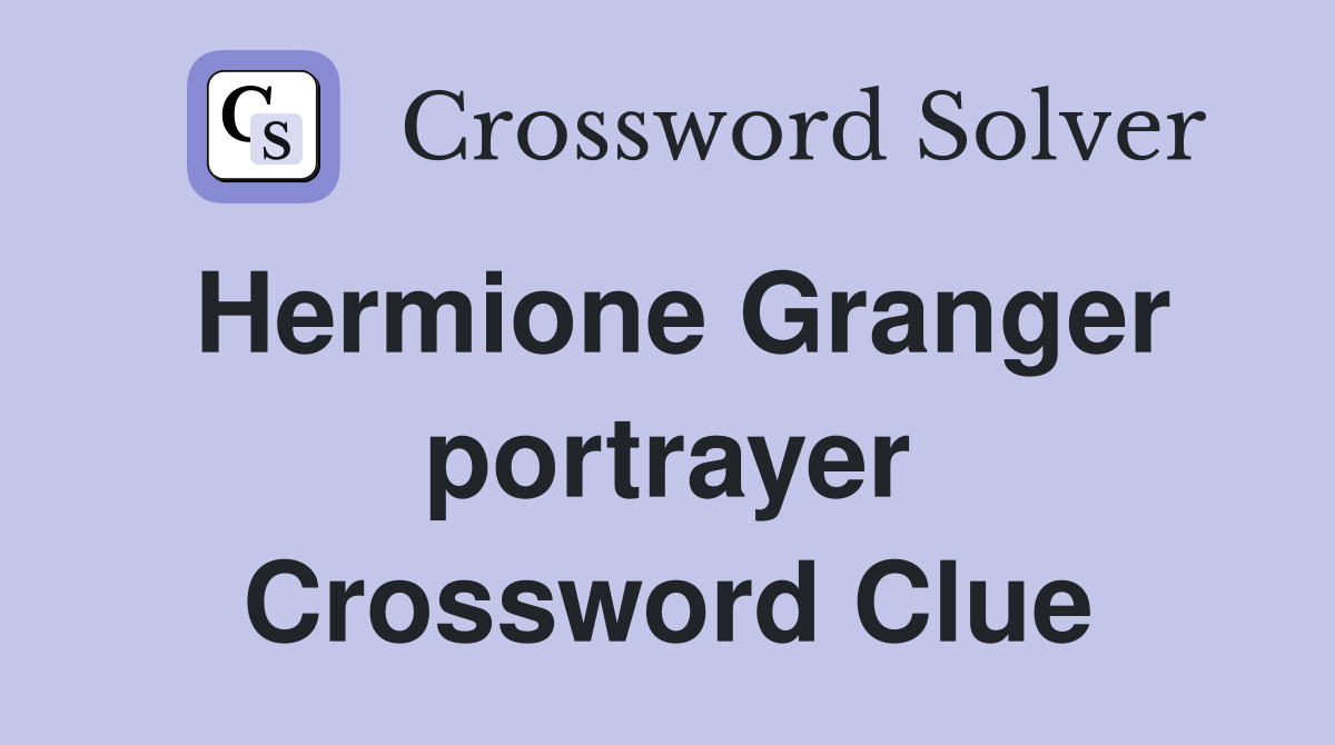 Hermione Granger portrayer Crossword Clue