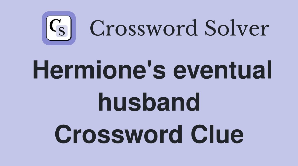 Hermione's eventual husband Crossword Clue