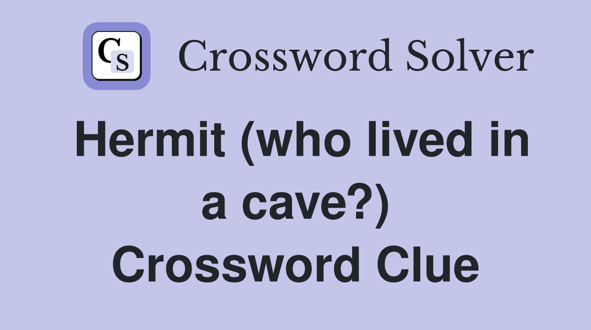 Hermit (who lived in a cave?) Crossword Clue