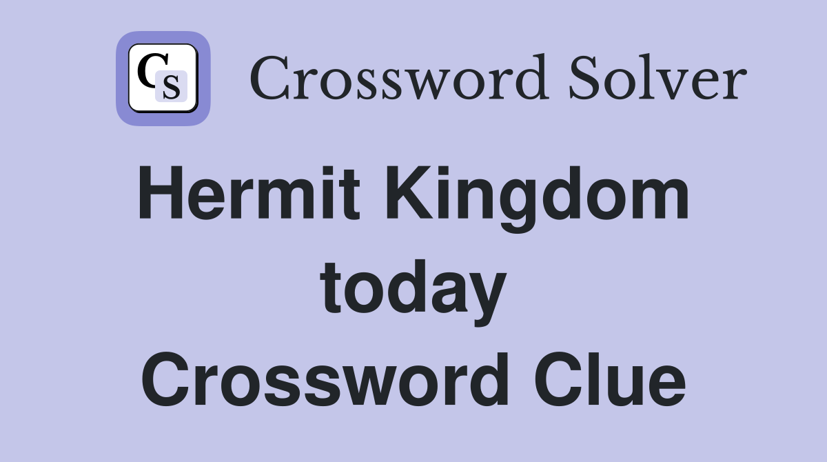 Hermit Kingdom  today Crossword Clue