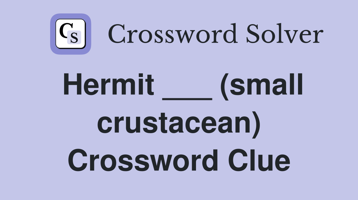 Hermit ___ (small crustacean) Crossword Clue