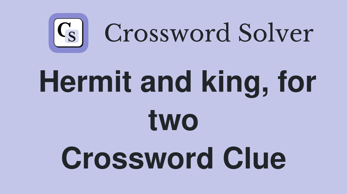 Hermit and king, for two Crossword Clue