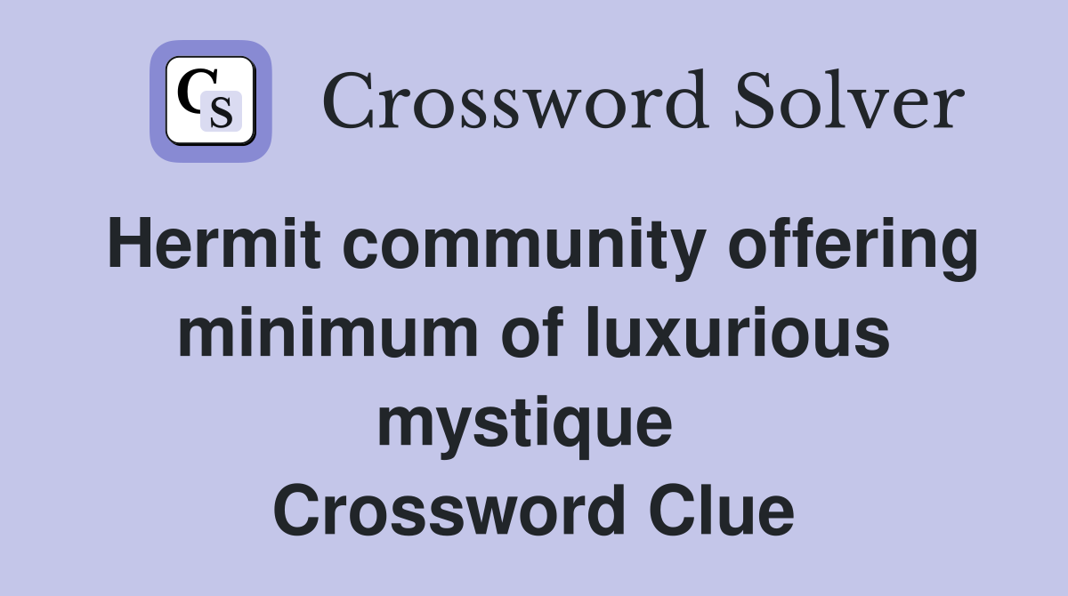 Hermit community offering minimum of luxurious mystique  Crossword Clue