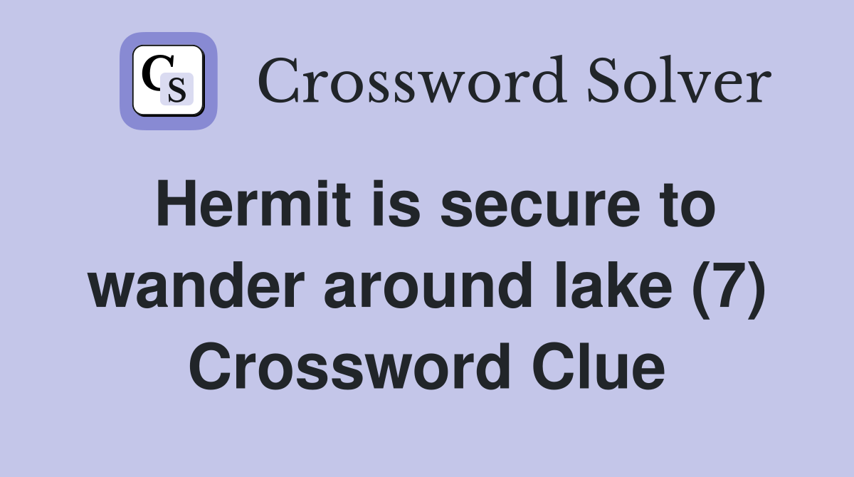 Hermit is secure to wander around lake (7) Crossword Clue