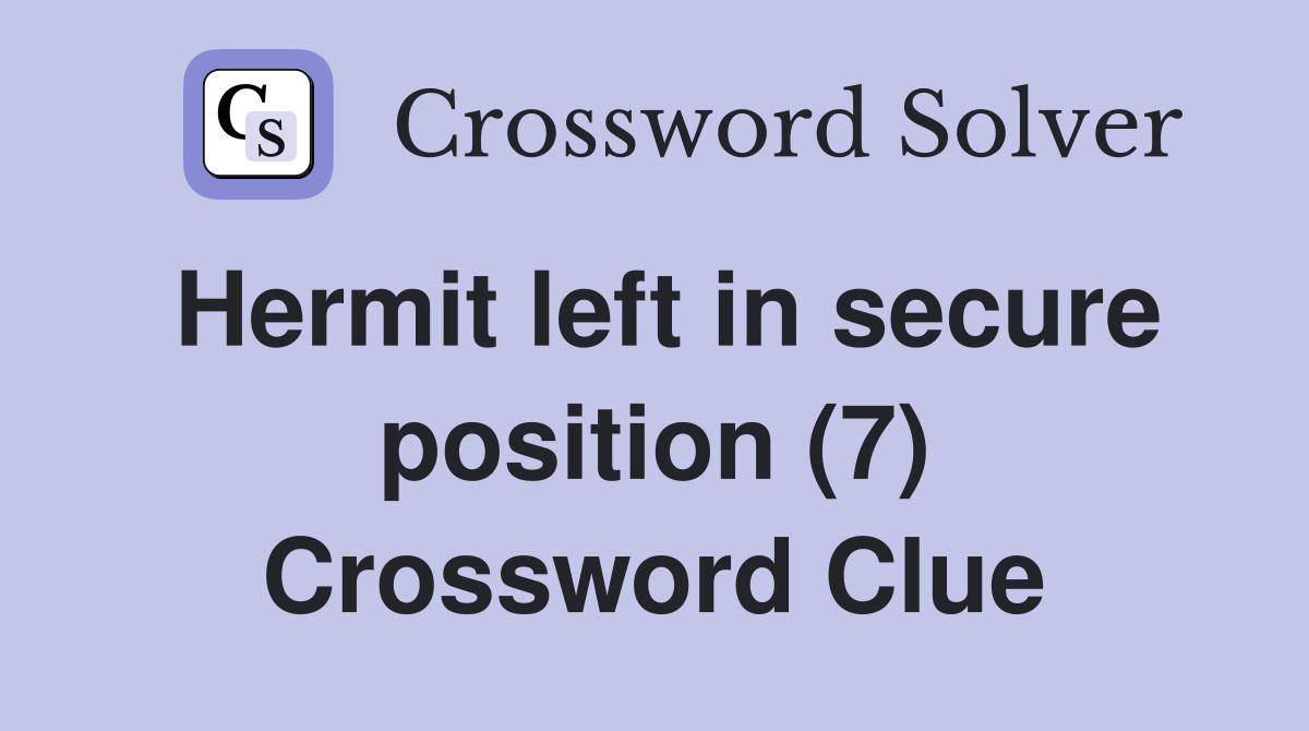 Hermit left in secure position (7) Crossword Clue