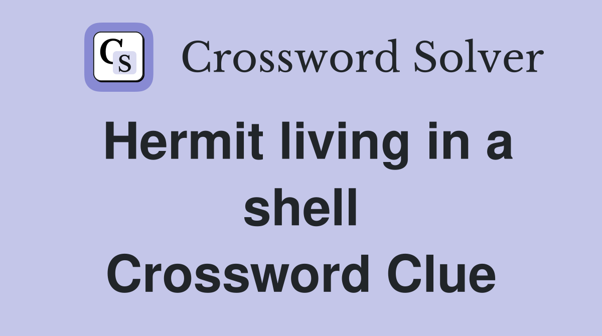 Hermit living in a shell Crossword Clue
