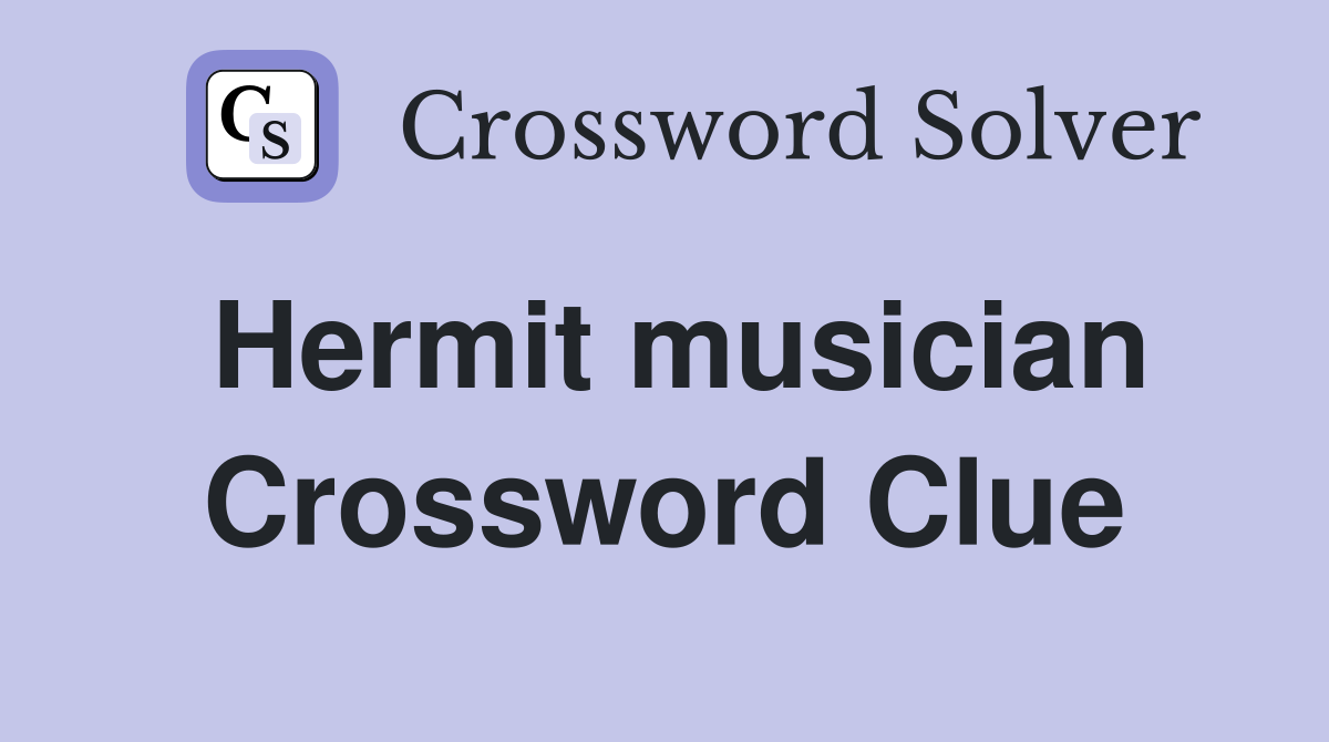 Hermit musician Crossword Clue