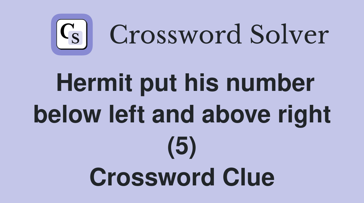 Hermit put his number below left and above right (5) Crossword Clue
