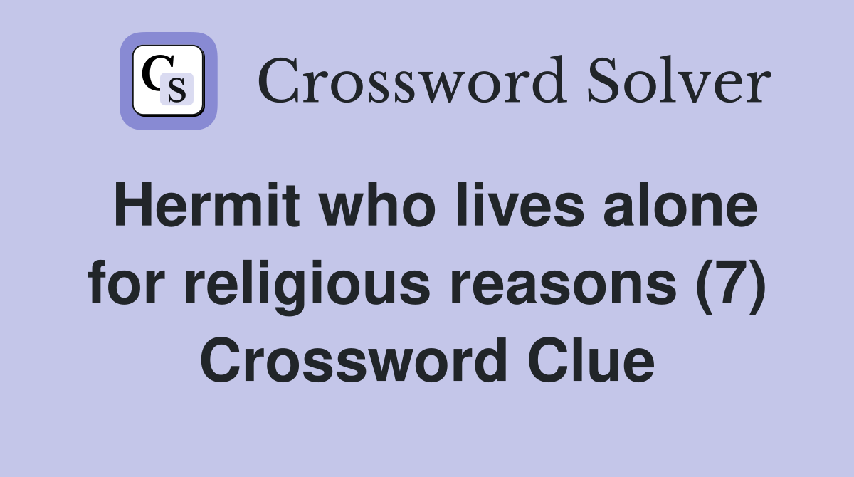 Hermit who lives alone for religious reasons (7) Crossword Clue