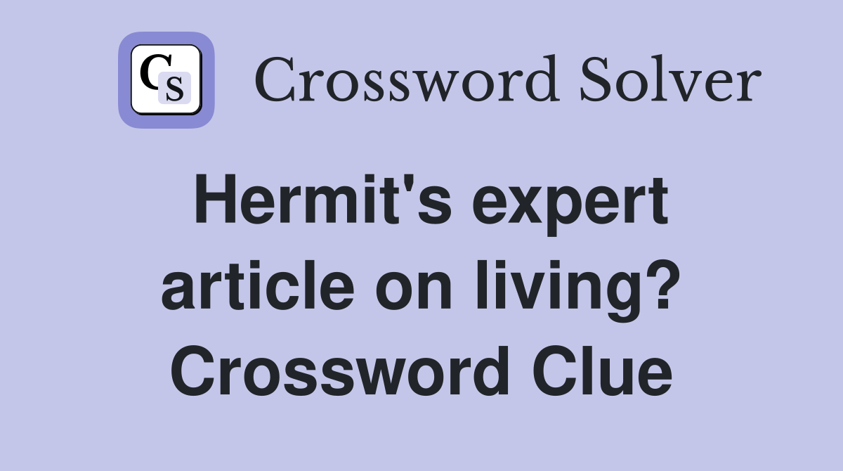 Hermit's expert article on living? Crossword Clue