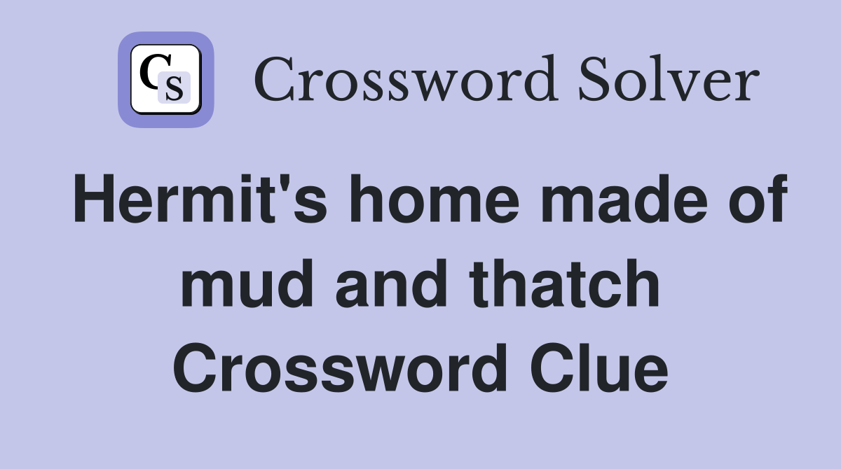 Hermit's home made of mud and thatch Crossword Clue