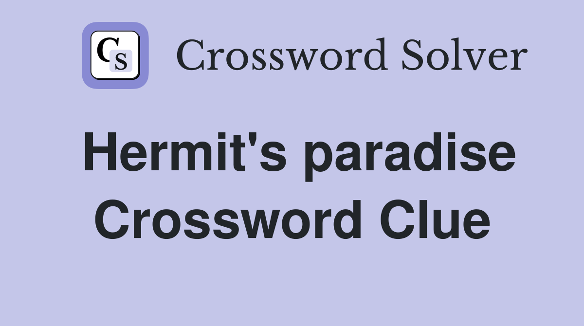 Hermit's paradise Crossword Clue