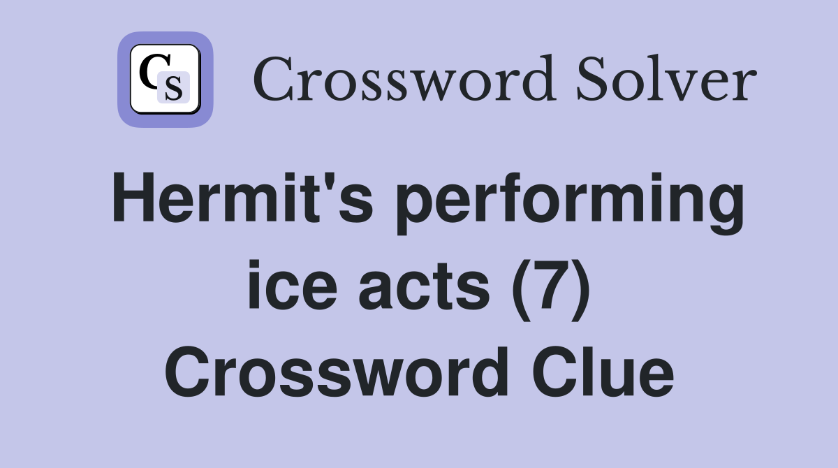 Hermit's performing ice acts (7) Crossword Clue