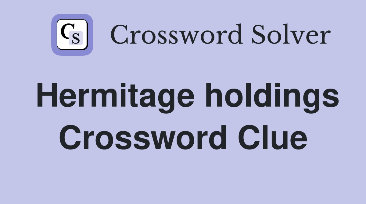 Hermitage holdings Crossword Clue