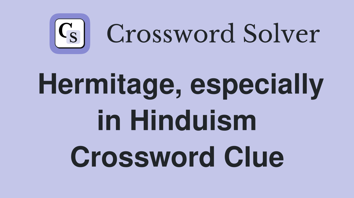 Hermitage, especially in Hinduism Crossword Clue