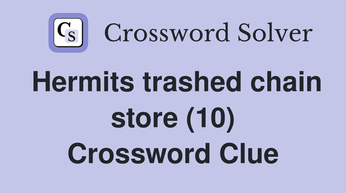 Hermits trashed chain store (10) Crossword Clue