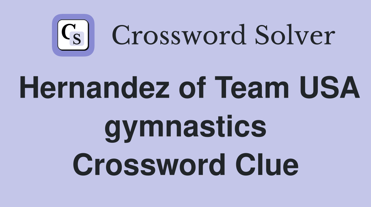 Hernandez of Team USA gymnastics Crossword Clue