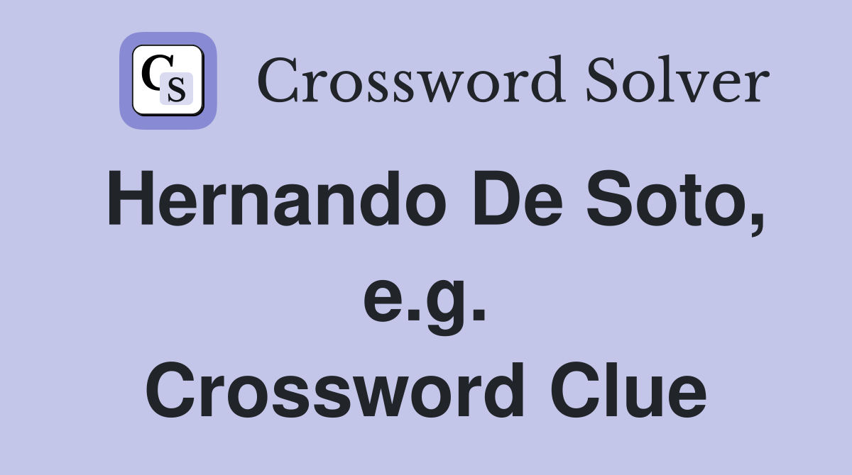 Hernando De Soto, e.g. Crossword Clue