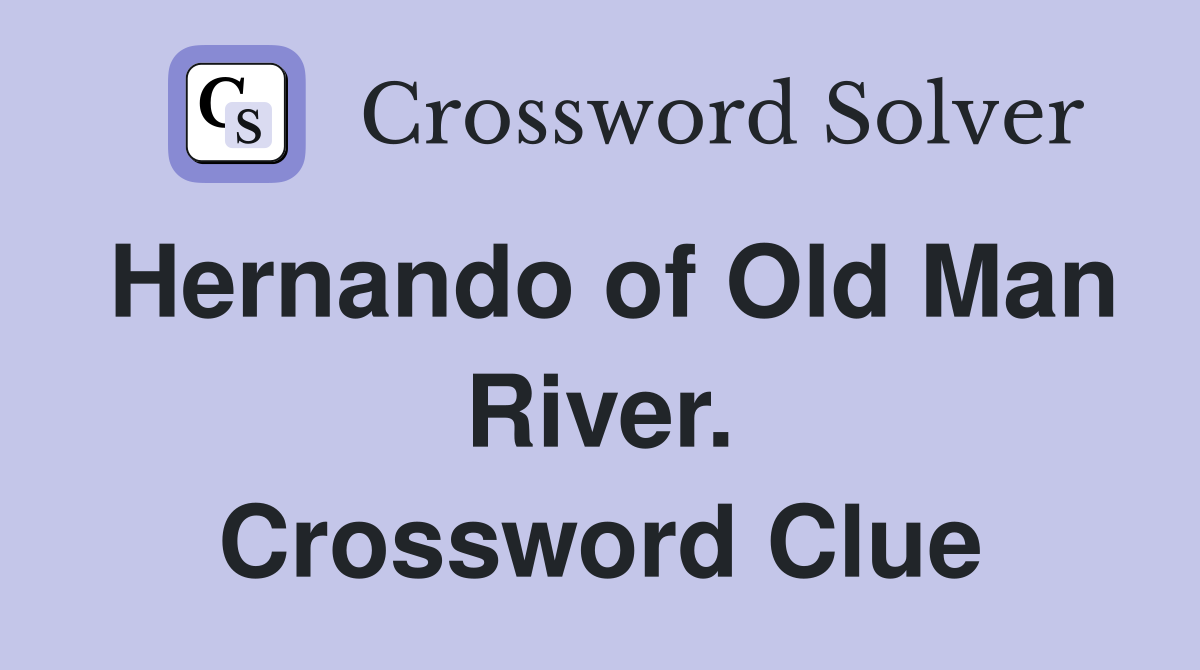 Hernando of Old Man River. Crossword Clue