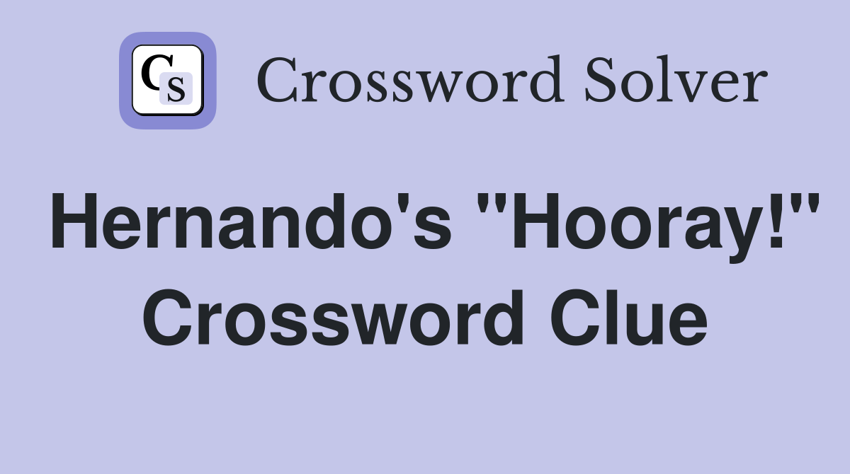 Hernando's "Hooray!" Crossword Clue