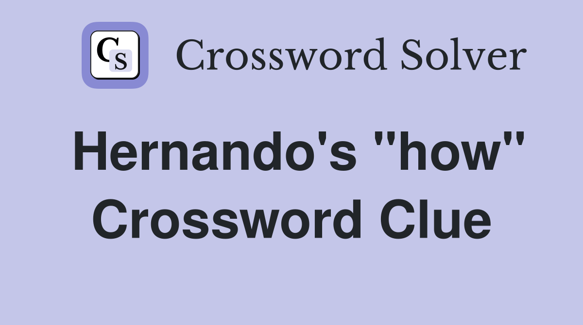 Hernando's "how" Crossword Clue
