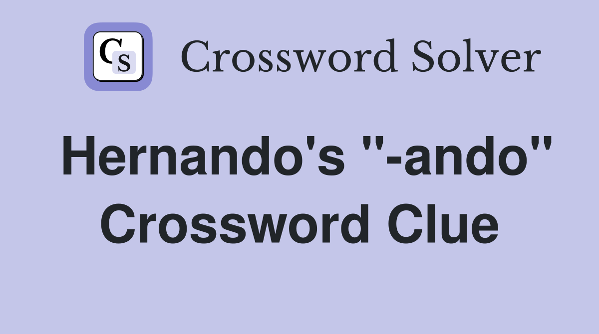 Hernando's ''-ando'' Crossword Clue
