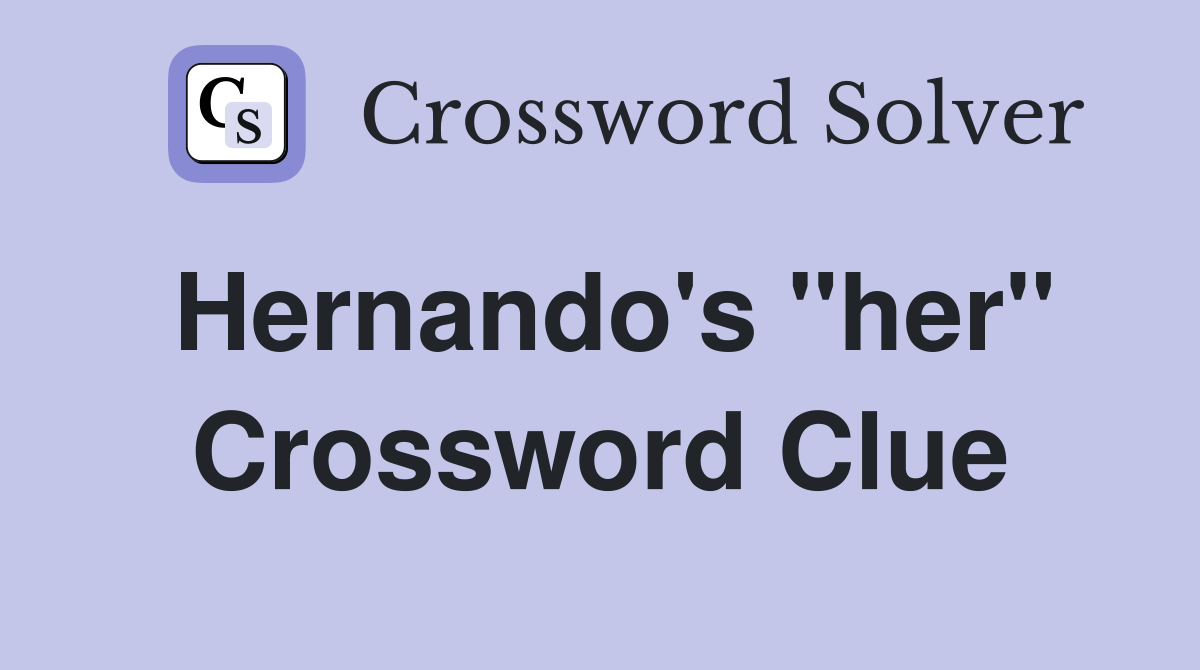 Hernando's ''her'' Crossword Clue