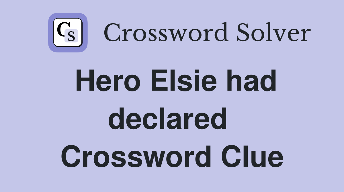 Hero Elsie had declared  Crossword Clue