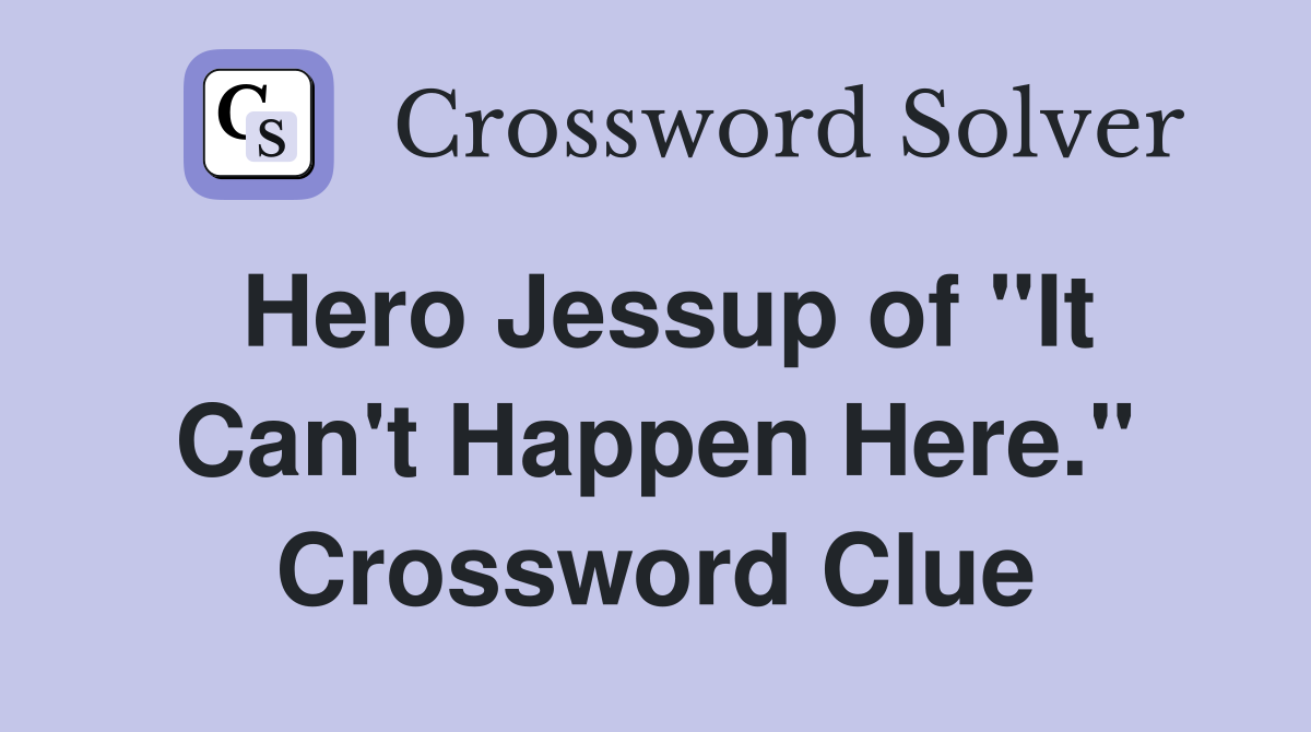 Hero Jessup of "It Can't Happen Here." Crossword Clue