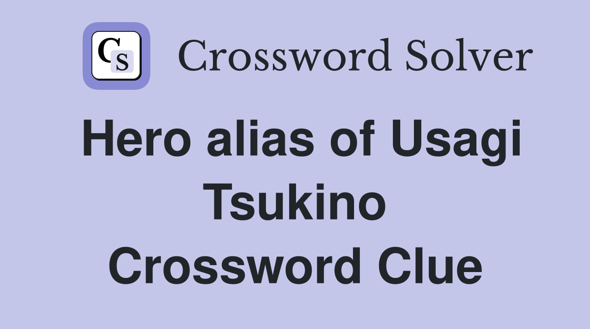 Hero alias of Usagi Tsukino Crossword Clue