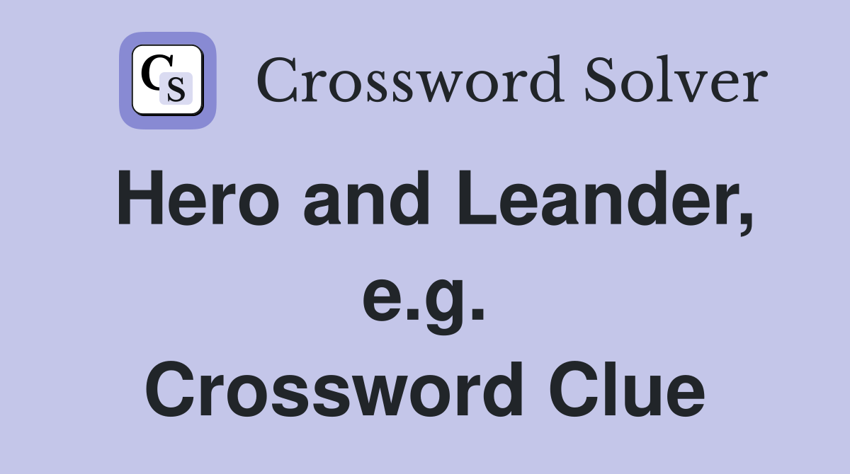Hero and Leander, e.g. Crossword Clue