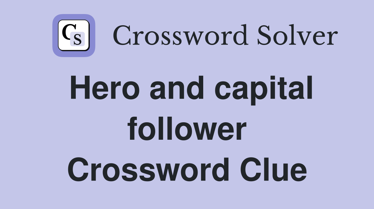 Hero and capital follower Crossword Clue