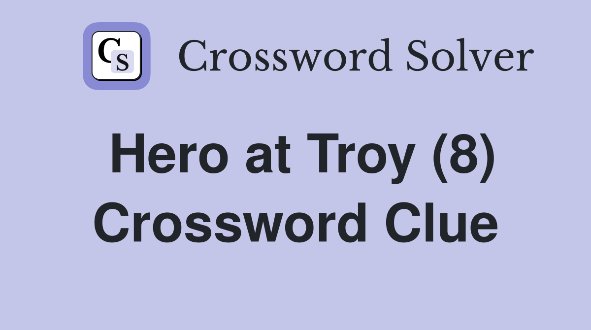 Hero at Troy (8) Crossword Clue
