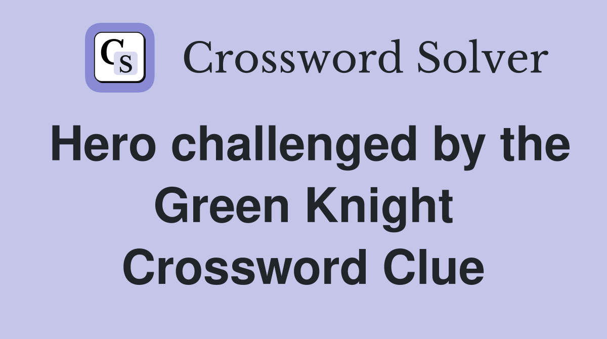 Hero challenged by the Green Knight Crossword Clue