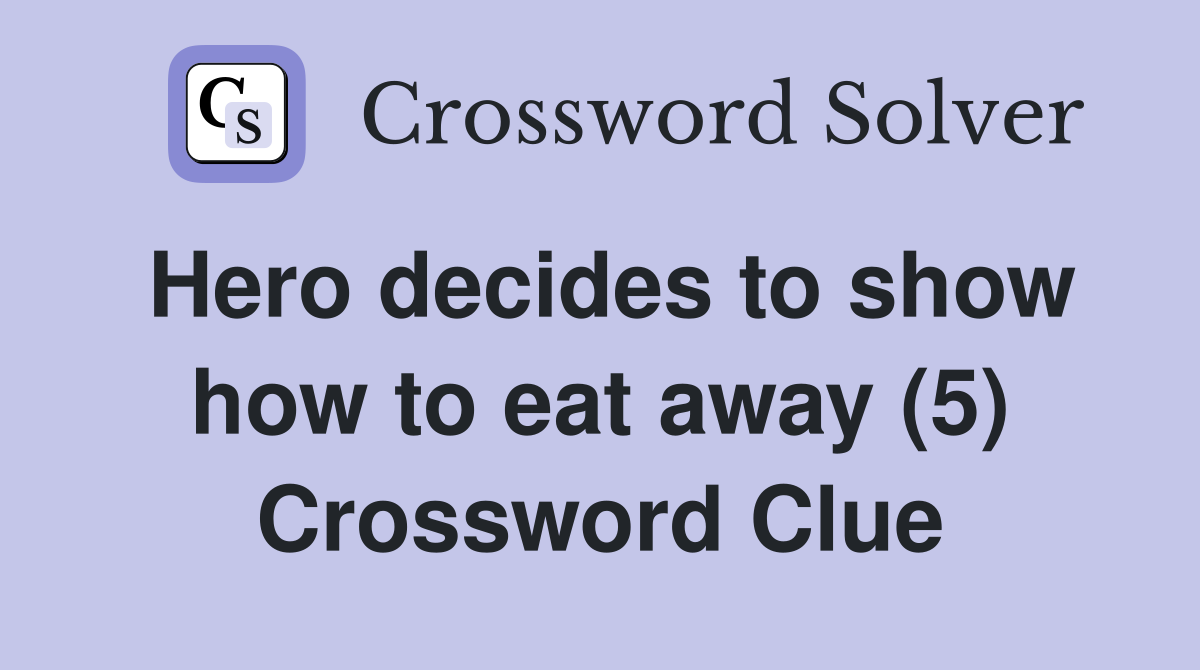 Hero decides to show how to eat away (5) Crossword Clue