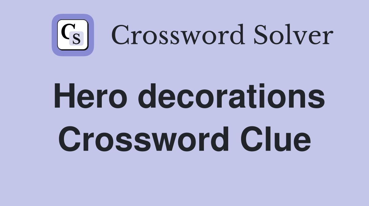 Hero decorations Crossword Clue