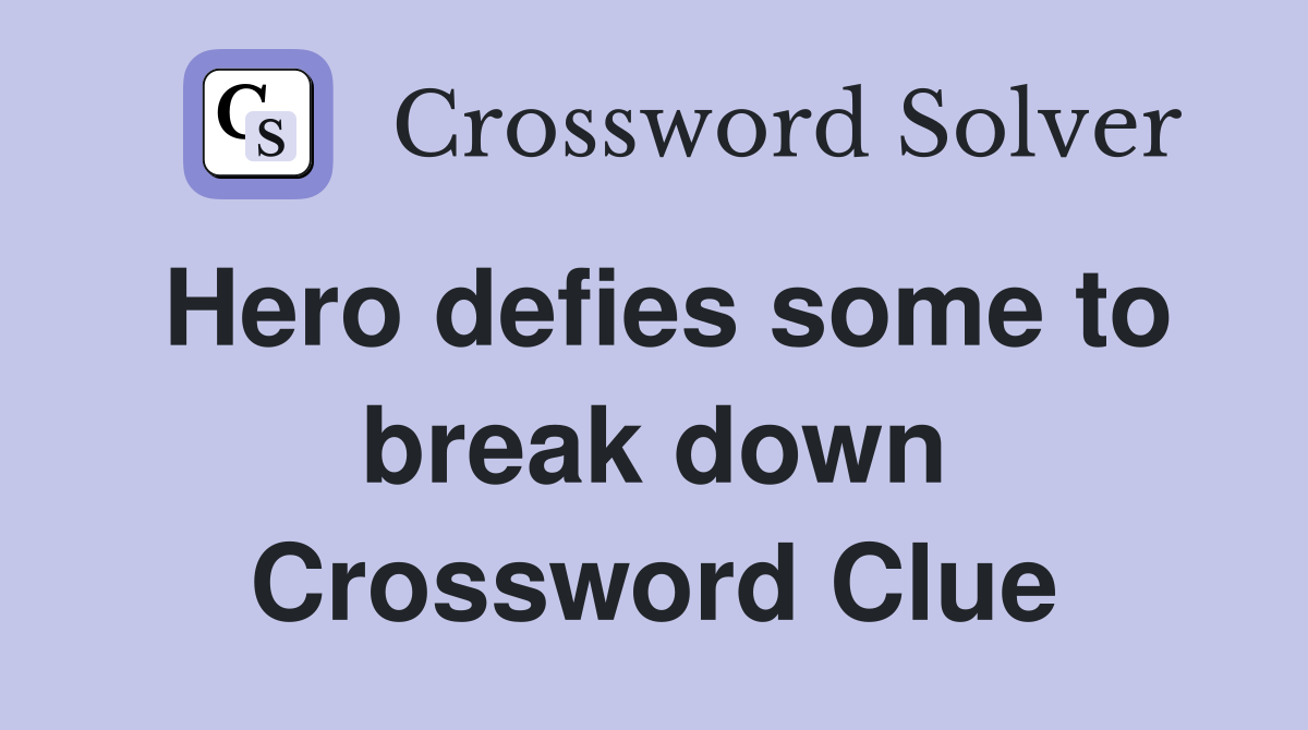 Hero defies some to break down Crossword Clue