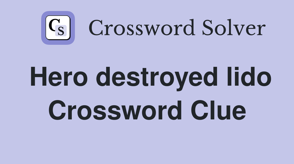 Hero destroyed lido Crossword Clue