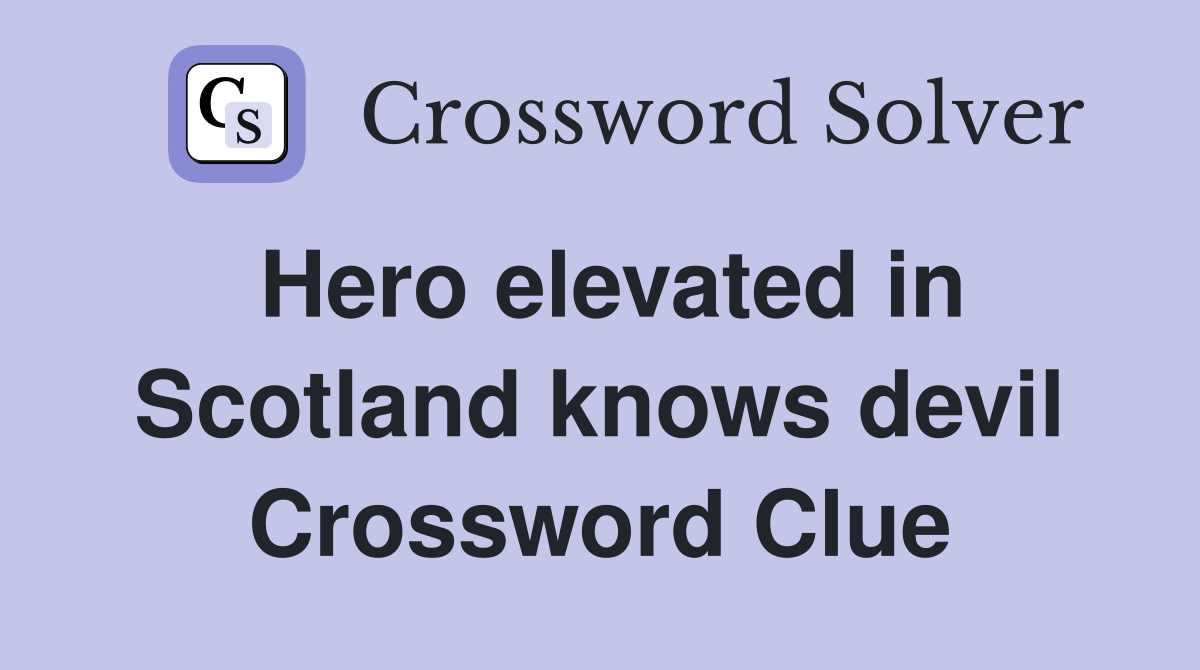Hero elevated in Scotland knows devil Crossword Clue
