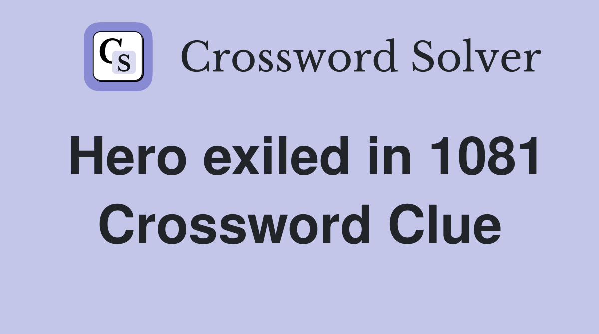 Hero exiled in 1081 Crossword Clue