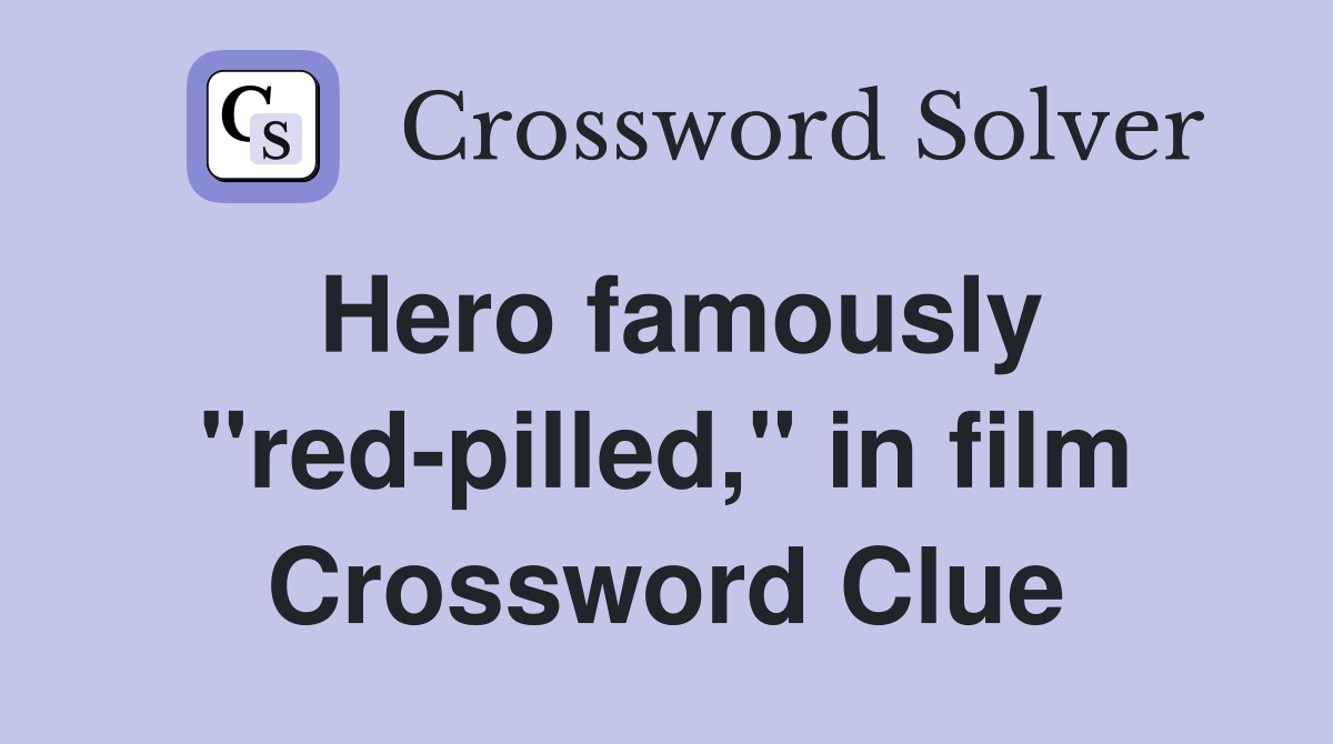 Hero famously "red-pilled," in film Crossword Clue