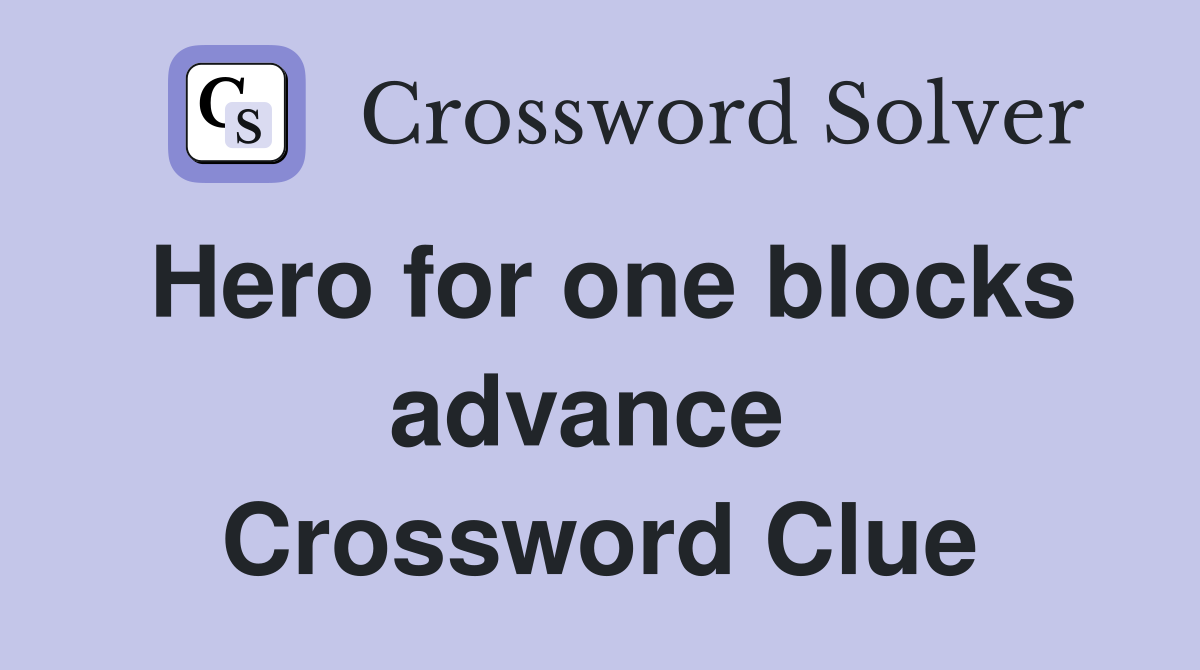 Hero for one blocks advance  Crossword Clue