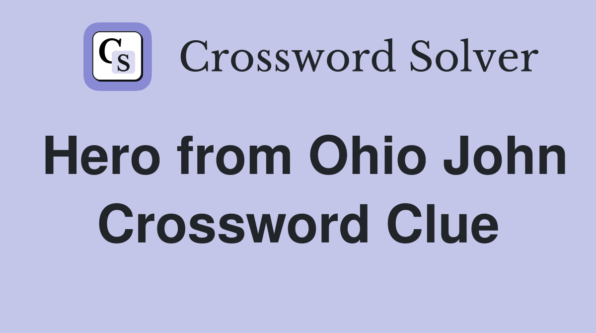 Hero from Ohio John Crossword Clue