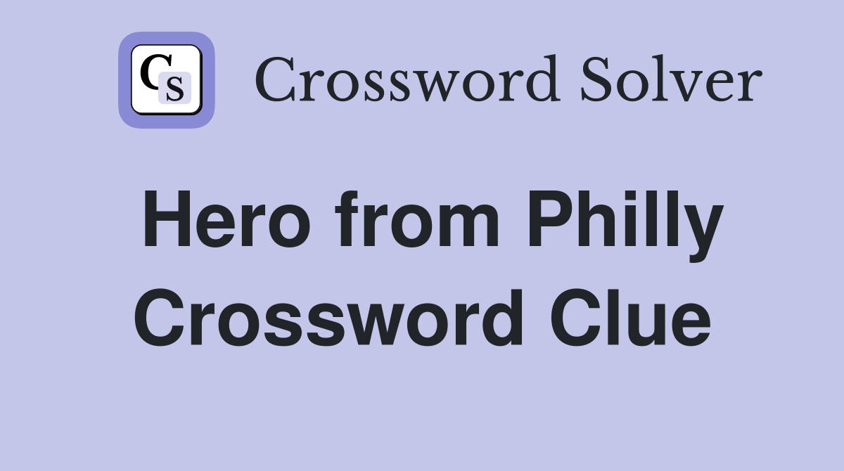 Hero from Philly Crossword Clue