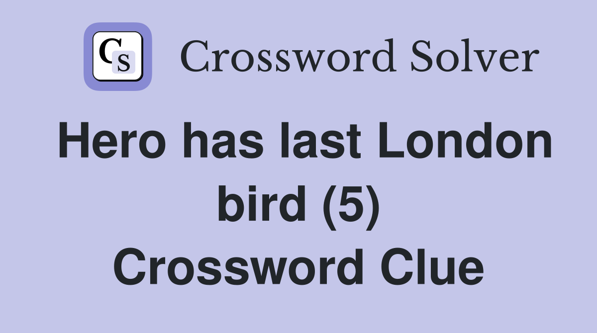 Hero has last London bird (5) Crossword Clue