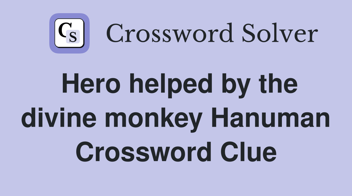 Hero helped by the divine monkey Hanuman Crossword Clue